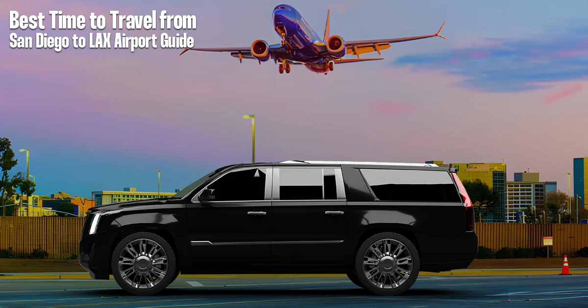 Best Time to Travel from San Diego to LAX Airport Guide
