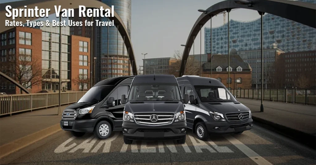 What are Sprinter Van Rental Rates Types and Best Uses for Travel?