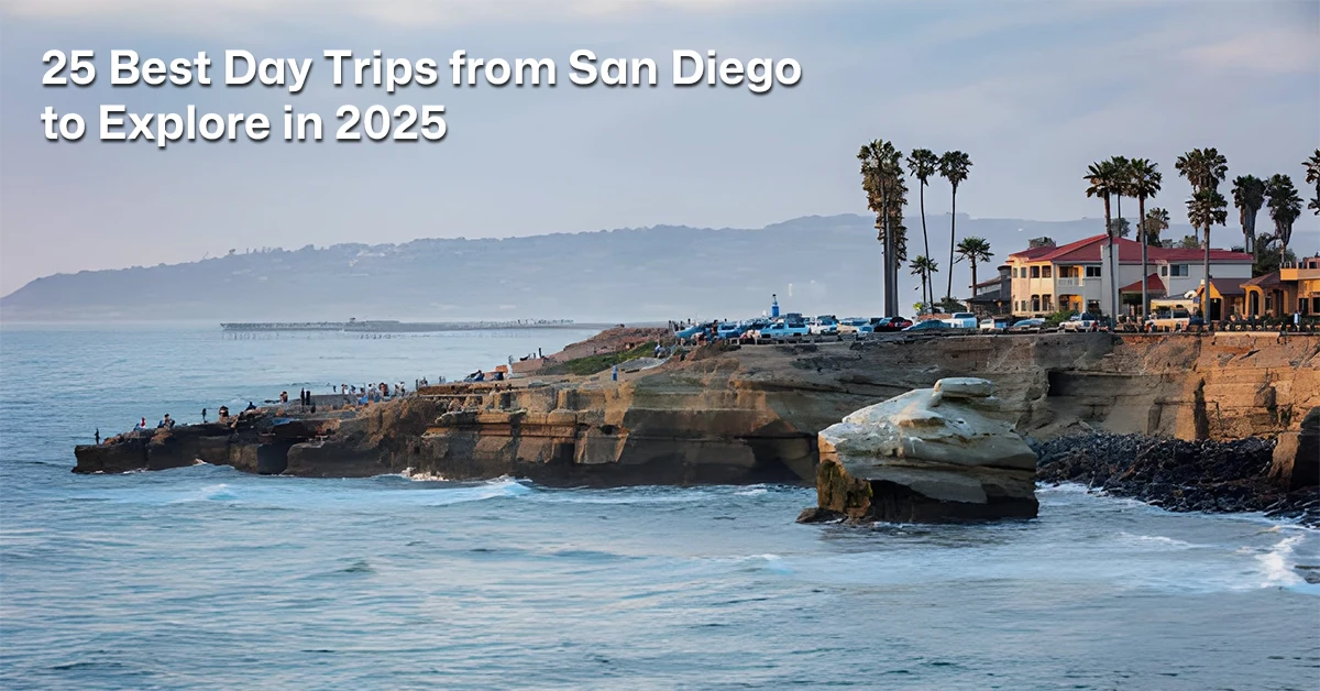 25 Best Day Trips from San Diego to Explore in 2025